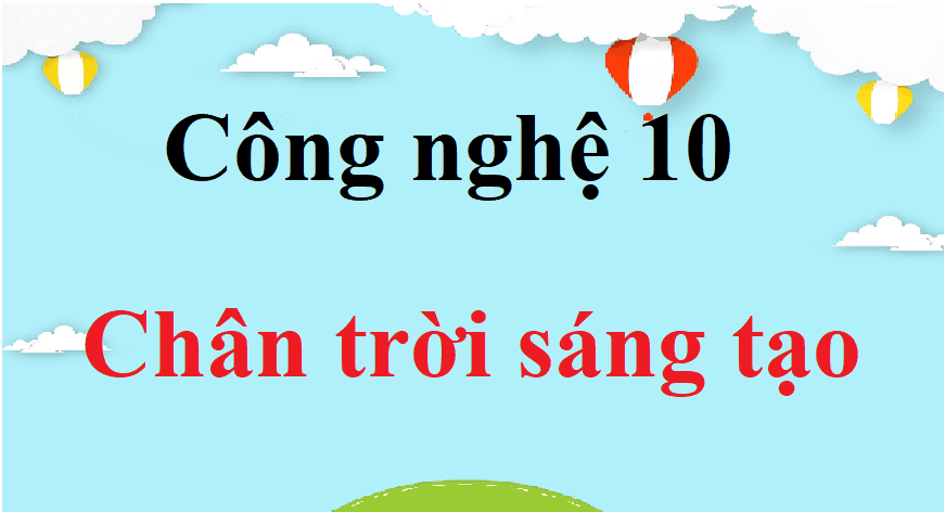 SGK - Công nghệ - Lớp 10 - Chân Trời Sáng Tạo